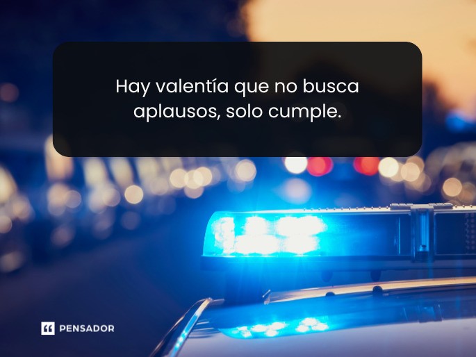 Hay valentía que no busca aplausos, solo cumple.