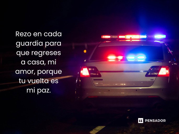 Rezo en cada guardia para que regreses a casa, mi amor, porque tu vuelta es mi paz.