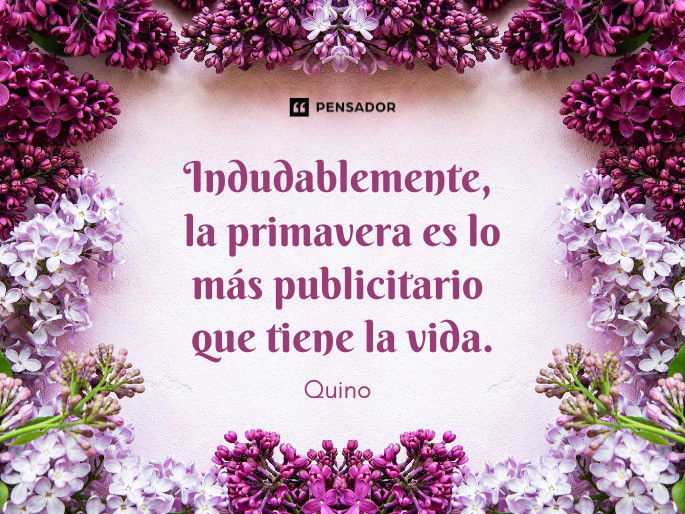 Indudablemente, la primavera es lo más publicitario que tiene la vida.  Quino