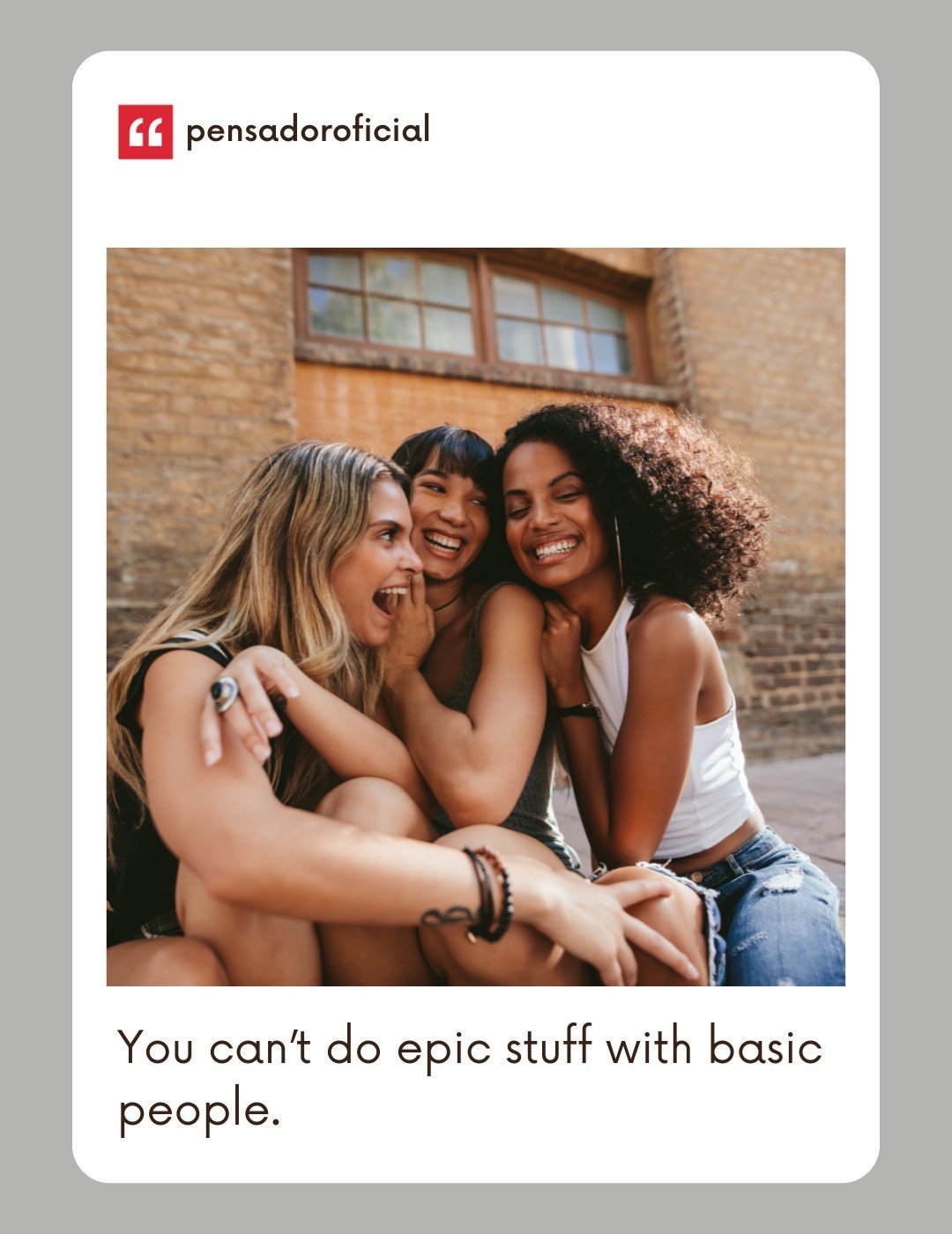 You can’t do epic stuff with basic people.