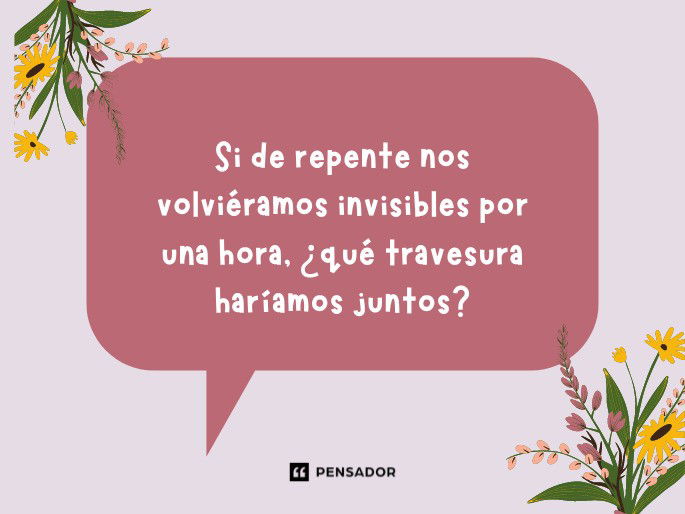 Si de repente nos volviéramos invisibles por una hora, ¿qué travesura haríamos juntos?