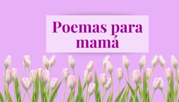 24 poemas para el Día de la Madre llenos de amor y gratitud