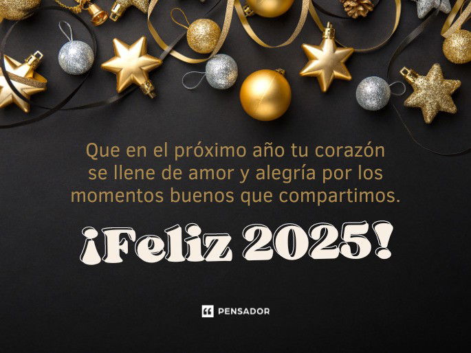 Que en el próximo año tu corazón se llene de amor y alegría por los momentos buenos que compartimos. ¡Feliz 2025!