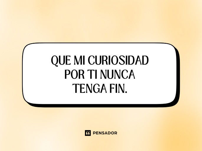 que mi curiosidad