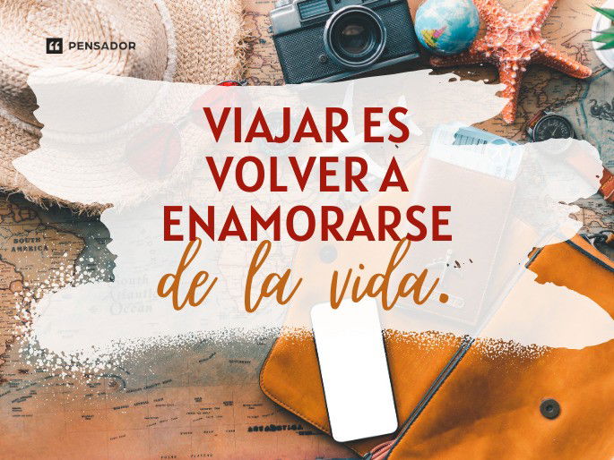 Viajar es volver a enamorarse de la vida.