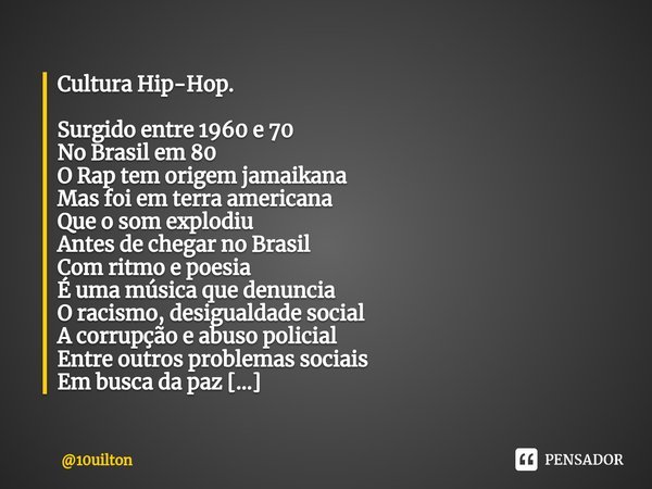 ⁠Cultura Hip-Hop. Surgido entre 1960 e 70 No Brasil em 80 O Rap tem origem jamaikana Mas foi em terra americana Que o som explodiu Antes de chegar no Brasil Com... Frase de 10uilton.