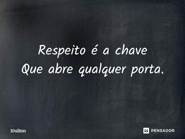 ⁠Respeito é a chave Que abre qualquer porta.... Frase de 10uilton.