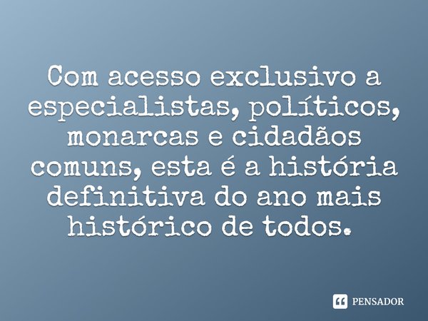 Com acesso exclusivo a especialistas, políticos, monarcas e cidadãos comuns, esta é a história definitiva do ano mais histórico de todos. ⁠... Frase de 2020 Nunca Mais.