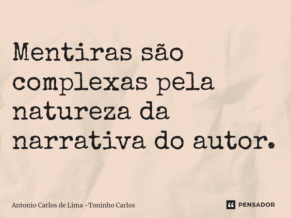 ⁠Mentiras são complexas pela natureza da narrativa do autor.... Frase de ab.