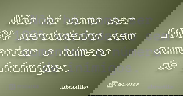 Não há como ser 100% verdadeiro sem aumentar o número de inimigos.... Frase de abraatiko.