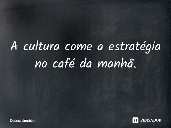 ⁠A cultura come a estratégia no café da manhã.
