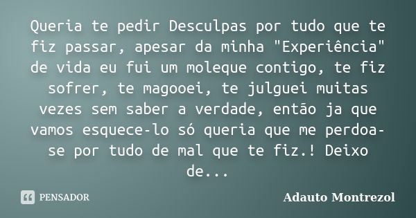 Queria Te Pedir Desculpas Por Tudo Que Adauto Montrezol Pensador 0576