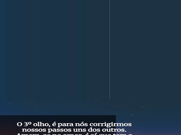 O 3º olho, é para nós corrigirmos nossos passos uns dos outros. Amem-se no amor, é aí que tem a verdadeira felicidade 🤚✌️... Frase de Admilson Fernandes o Visionário Escritor Eterno.