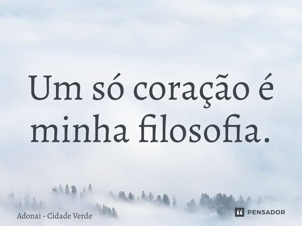 ⁠Um só coração é minha filosofia.... Frase de Adonai - Cidade Verde.