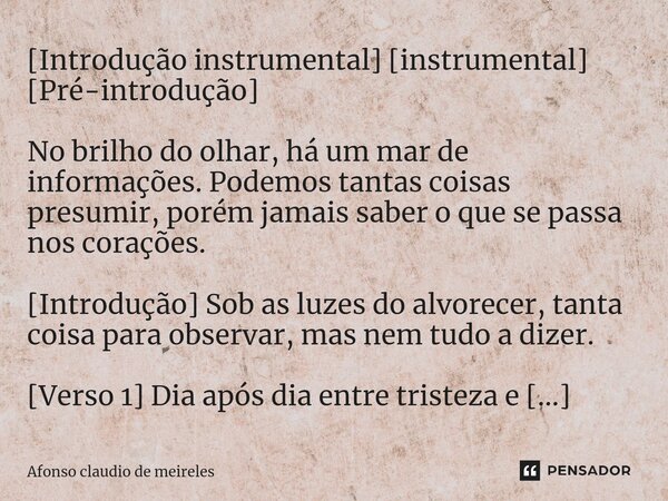 ⁠[Introdução instrumental] [instrumental] [Pré-introdução] No brilho do olhar, há um mar de informações. Podemos tantas coisas presumir, porém jamais saber o qu... Frase de afonso claudio de meireles.