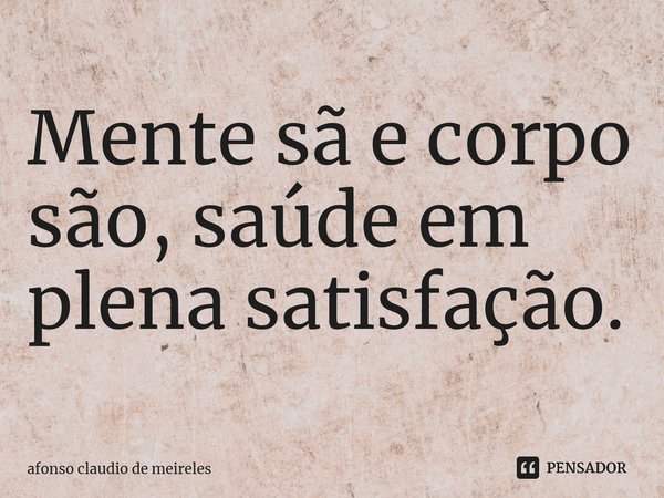 ⁠mente Sã E Corpo São Saúde Em Afonso Claudio De Meireles Pensador 8133