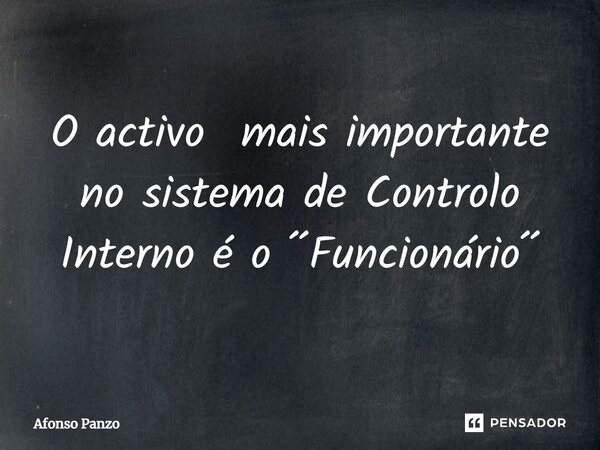 ⁠O activo mais importante no sistema de Controlo Interno é o ´´Funcionário´´... Frase de Afonso Panzo.
