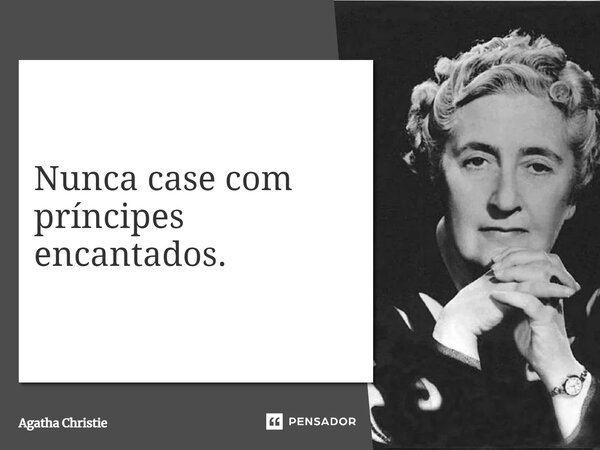 ⁠Nunca case com príncipes encantados.... Frase de Agatha Christie.