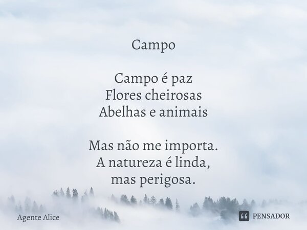 ⁠Campo Campo é paz Flores cheirosas Abelhas e animais Mas não me importa. A natureza é linda, mas perigosa.... Frase de Agente Alice.
