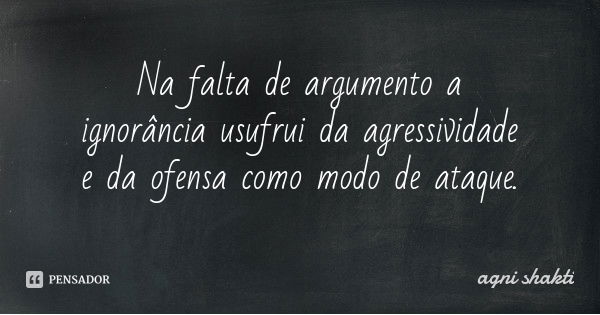 Resultado de imagem para na falta de argumento ofensas pessoais
