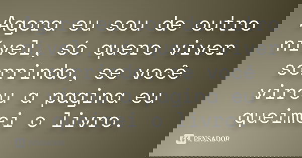 Agora Eu Sou De Outro Nível Só Quero Viver Sorrindo Se Você