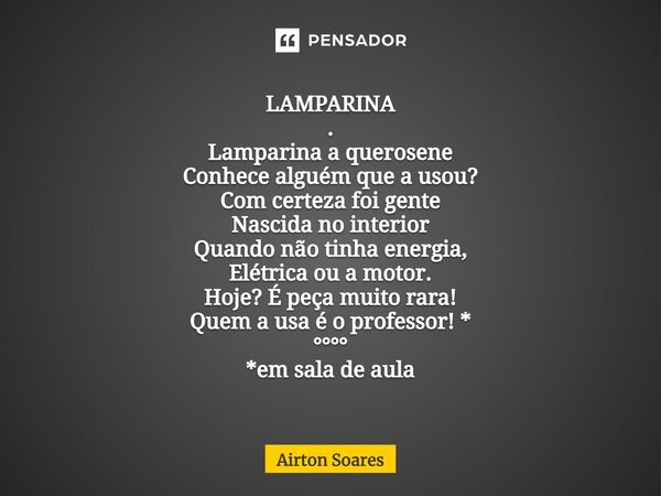 LAMPARINA . ⁠Lamparina a querosene Conhece alguém que a usou? Com certeza foi gente Nascida no interior Quando não tinha energia, Elétrica ou a motor. Hoje? É p... Frase de Airton Soares.