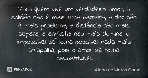 O amor é um sentimento inexplicável, Alana de Matos Gama - Pensador