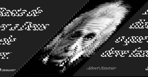 Basta De Dizer A Deus O Que Ele Deve Albert Einstein