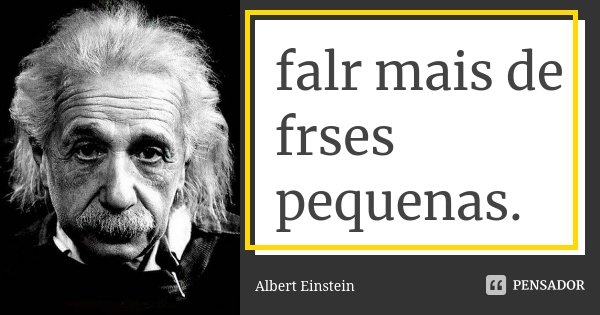 falr mais de frses pequenas.... Frase de Albert Einstein.