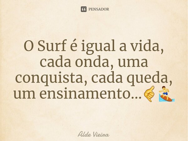 ⁠O Surf é igual a vida, cada onda, uma conquista, cada queda, um ensinamento...🤙🏄‍♂️... Frase de Alde Vieira.