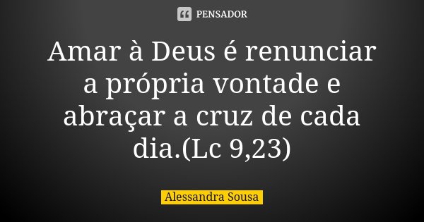 Amar à Deus é Renunciar A Própria Alessandra Sousa