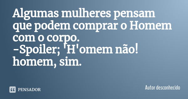 Algumas Mulheres Pensam Que Podem Autor Desconhecido Pensador 7601