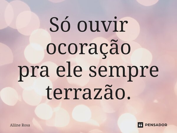 ⁠⁠Só ouvir o coração pra ele sempre ter razão.... Frase de Aliine Rosa.