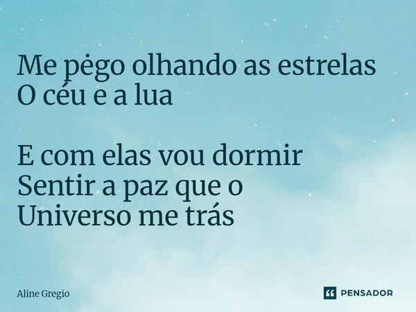 ⁠Me pėgo olhando as estrelas O céu e a lua E com elas vou dormir Sentir a paz que o Universo me trás... Frase de Aline gregio.