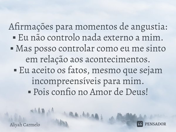 ⁠Afirmações para momentos de angustia: ▪ Eu não controlo nada externo a mim.
▪ Mas posso controlar como eu me sinto em relação aos acontecimentos.
▪ Eu aceito o... Frase de Aliyah Carmelo.