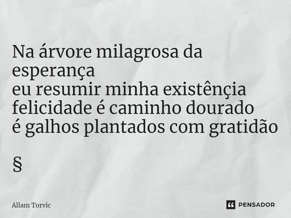 ⁠⁠⁠Na árvore milagrosa da esperança eu resumir minha existênçia felicidade é caminho dourado é galhos plantados com gratidão §... Frase de Allam Torvic.