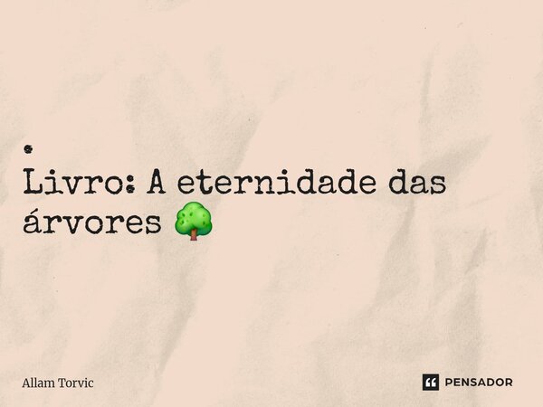 Não sei bem qual é a cor do amor, mas o canto aqui me diz ser primavera [Pausa XI].⁠ . Livro: A eternidade das árvores 🌳... Frase de Allam Torvic.