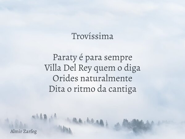 Trovíssima Paraty é para sempre Villa Del Rey quem o diga Orides naturalmente Dita o ritmo da cantiga... Frase de Almir Zarfeg.