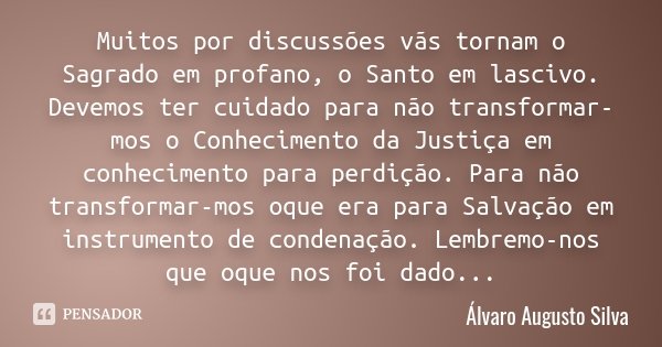 Muitos Por Discussões Vãs Tornam O Álvaro Augusto Silva Pensador