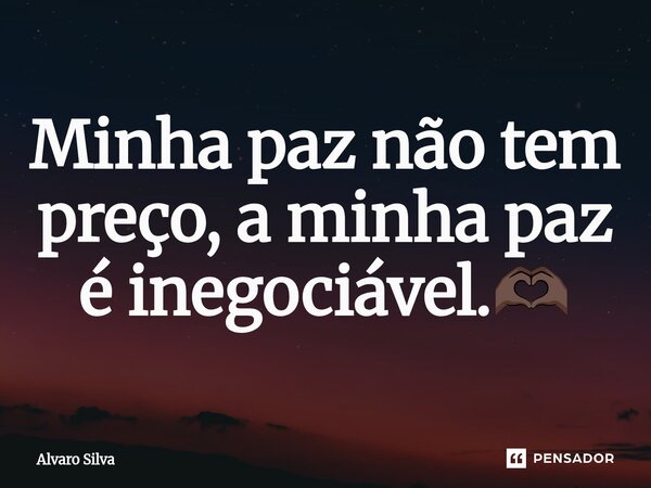 ⁠Minha paz não tem preço, a minha paz é inegociável.🫶🏿... Frase de Alvaro Silva.