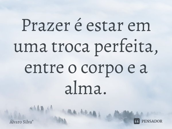 ⁠prazer é Estar Em Uma Troca Álvaro Silva Pensador