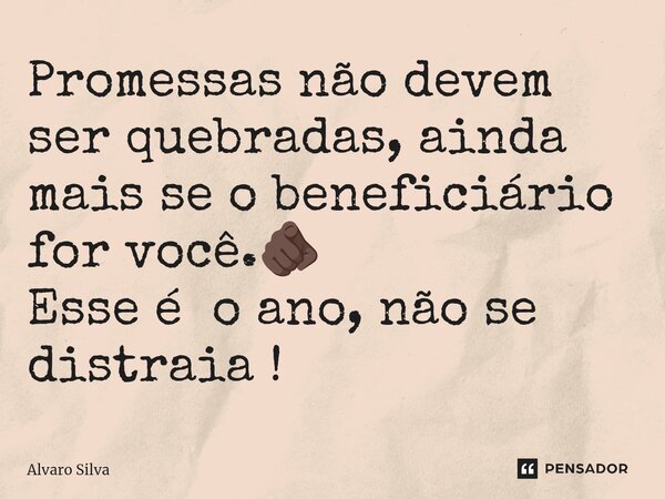 ⁠Promessas não devem ser quebradas, ainda mais se o beneficiário for você.🫵🏿 Esse é o ano, não se distraia !... Frase de Alvaro Silva.