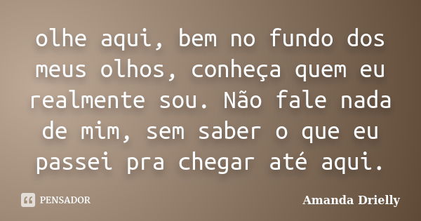 Olhe Aqui Bem No Fundo Dos Meus Olhos Amanda Drielly Pensador 0266