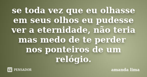 Se Toda Vez Que Eu Olhasse Em Seus Olhos Amanda Lima Pensador