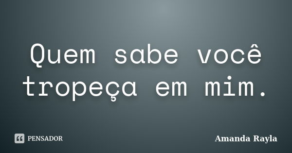 Vc diz olha e disfarça seu Amanda Rayla - Pensador