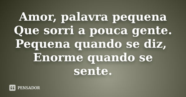 Amor Palavra Pequena Que Sorri A Pouca Autor Desconhecido Pensador 2608