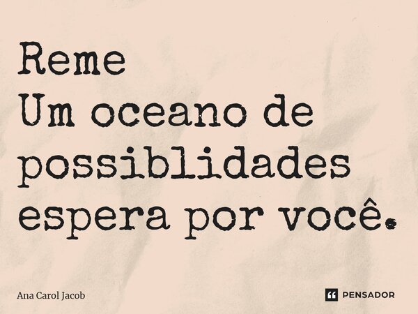 ⁠Reme Um oceano de possiblidades espera por você.... Frase de Ana Carol Jacob.