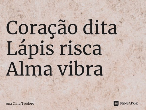 ⁠Coração dita
Lápis risca
Alma vibra... Frase de Ana Clara Teodoro.