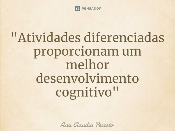 ⁠"Atividades diferenciadas proporcionam um melhor desenvolvimento cognitivo"... Frase de Ana Cláudia Peixoto.