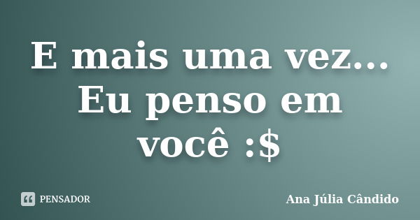 E mais uma vez... Eu penso em você :$... Frase de Ana Júlia Cândido.